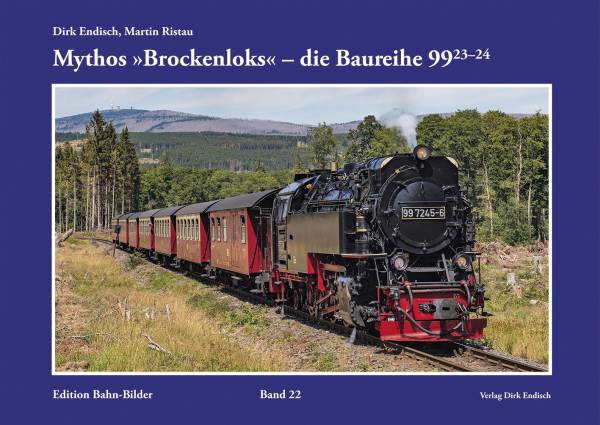 Verlag Dirk Endisch - Mythos "Brockenloks" - die Baureihe 99.23–24, Edition Bahn-Bilder Band 22